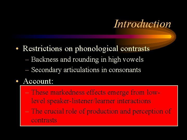 Introduction • Restrictions on phonological contrasts – Backness and rounding in high vowels –