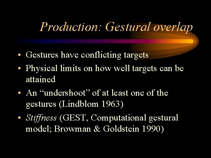 Production: Gestural overlap • Gestures have conflicting targets • Physical limits on how well