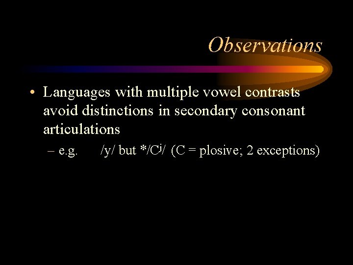 Observations • Languages with multiple vowel contrasts avoid distinctions in secondary consonant articulations –