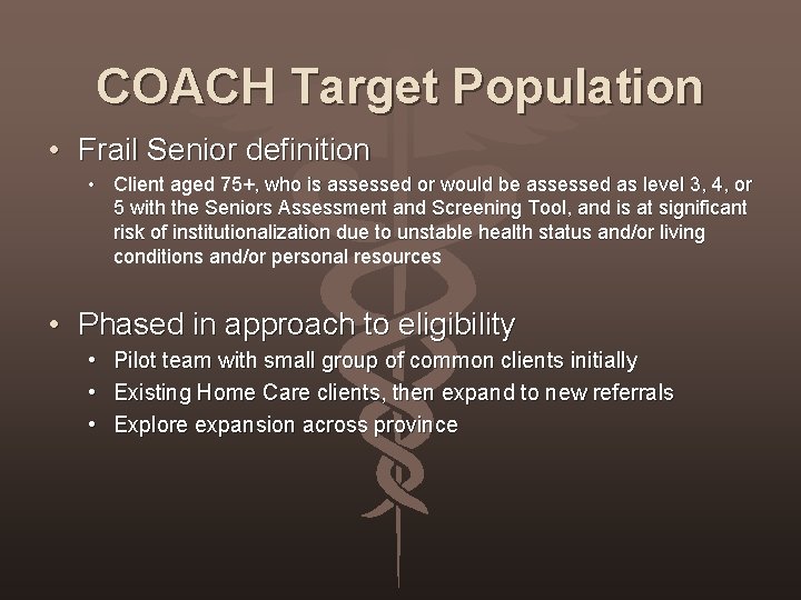 COACH Target Population • Frail Senior definition • Client aged 75+, who is assessed