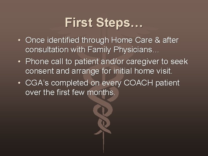 First Steps… • Once identified through Home Care & after consultation with Family Physicians…