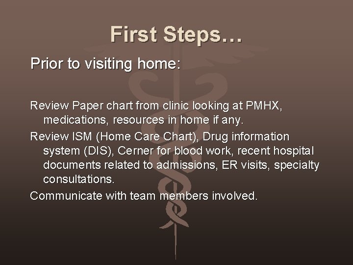 First Steps… Prior to visiting home: Review Paper chart from clinic looking at PMHX,