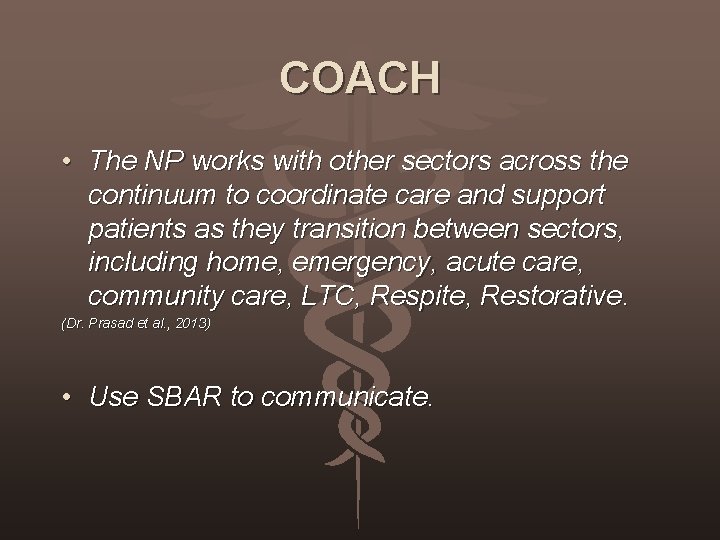 COACH • The NP works with other sectors across the continuum to coordinate care