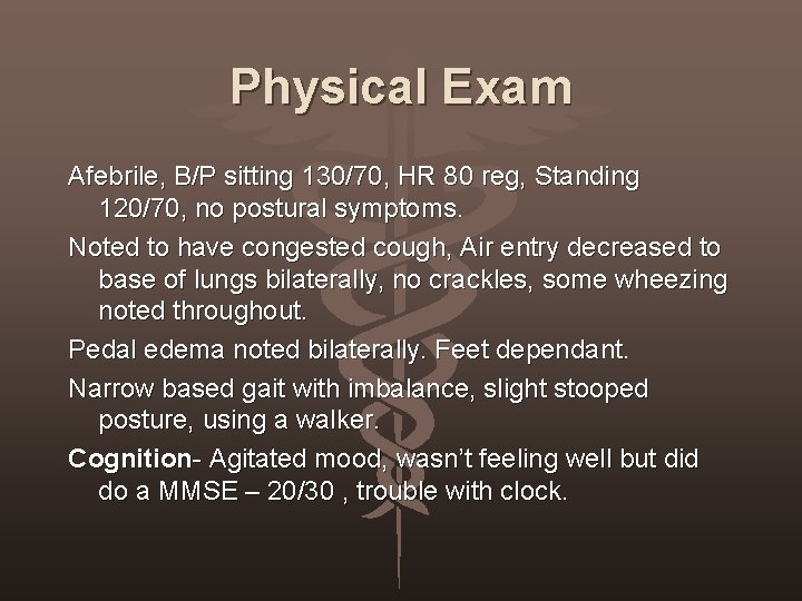 Physical Exam Afebrile, B/P sitting 130/70, HR 80 reg, Standing 120/70, no postural symptoms.