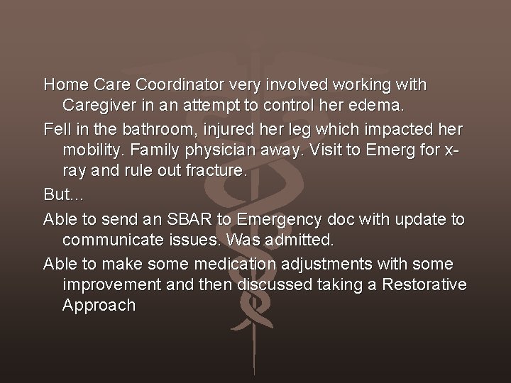 Home Care Coordinator very involved working with Caregiver in an attempt to control her