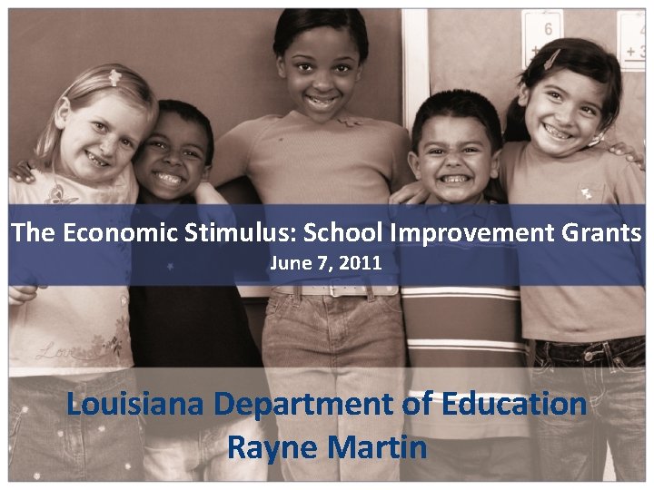 The Economic Stimulus: School Improvement Grants June 7, 2011 Louisiana Department of Education Rayne