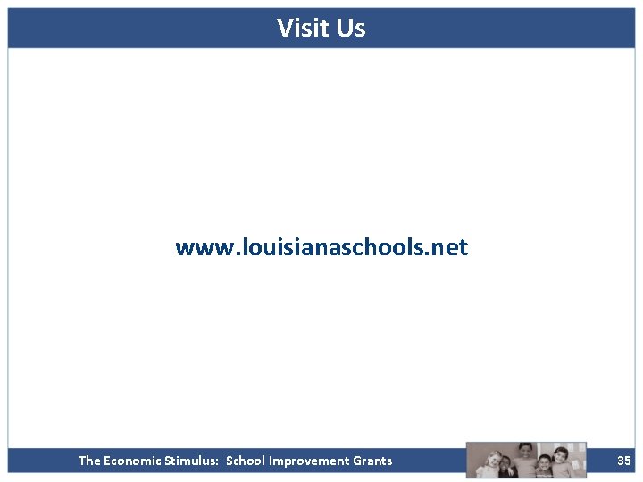 Visit Us www. louisianaschools. net The Economic Stimulus: School Improvement Grants 35 