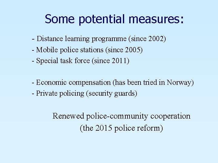 Some potential measures: - Distance learning programme (since 2002) - Mobile police stations (since