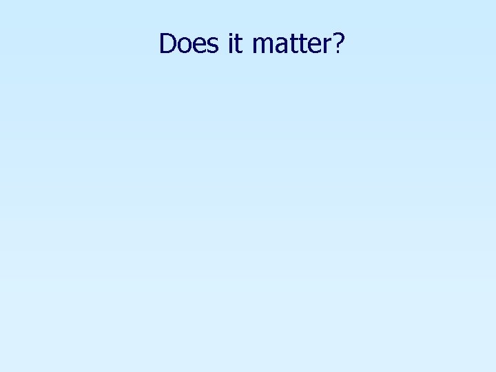 Does it matter? 