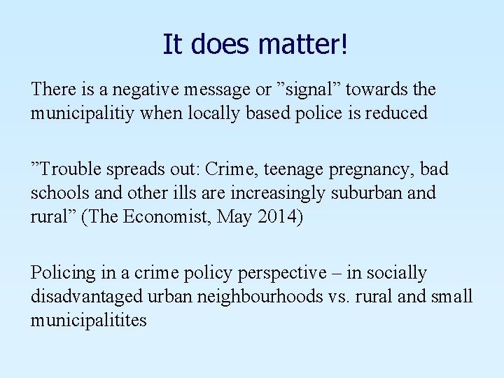 It does matter! There is a negative message or ”signal” towards the municipalitiy when