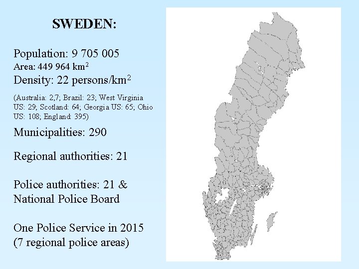 SWEDEN: Population: 9 705 005 Area: 449 964 km 2 Density: 22 persons/km 2