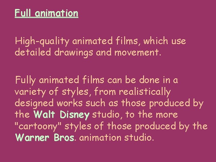 Full animation High-quality animated films, which use detailed drawings and movement. Fully animated films Full animation High-quality animated films, which use detailed drawings and movement. Fully animated films