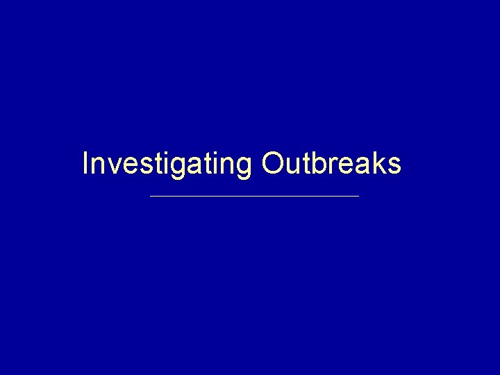 Investigating Outbreaks 