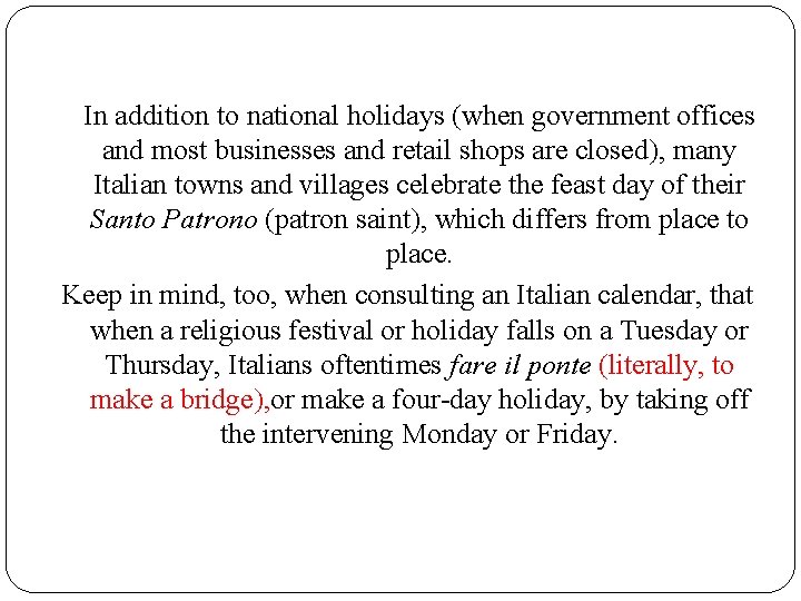 In addition to national holidays (when government offices and most businesses and retail shops