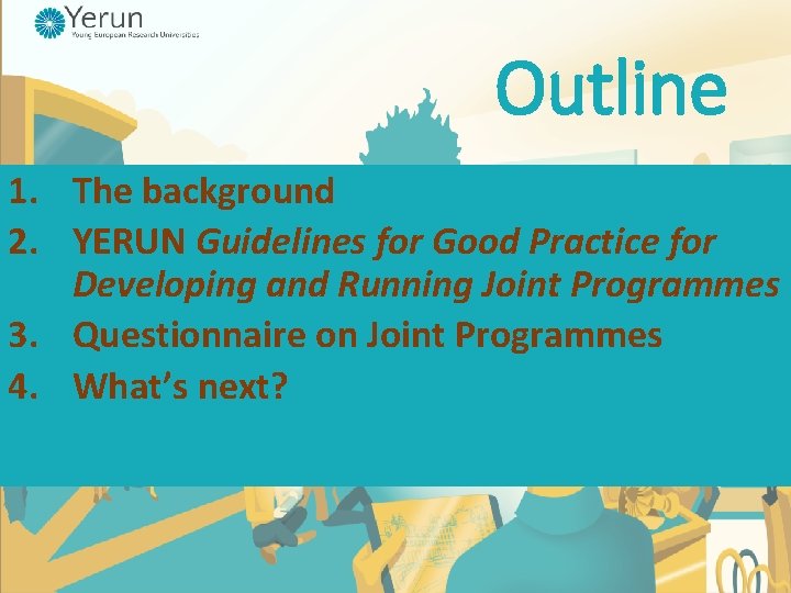 Outline 1. The background 2. YERUN Guidelines for Good Practice for Developing and Running Outline 1. The background 2. YERUN Guidelines for Good Practice for Developing and Running