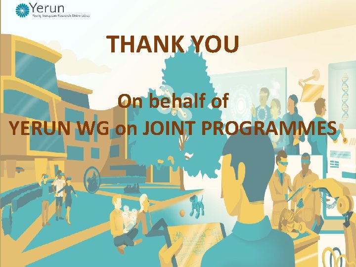 THANK YOU On behalf of YERUN WG on JOINT PROGRAMMES THANK YOU On behalf of YERUN WG on JOINT PROGRAMMES