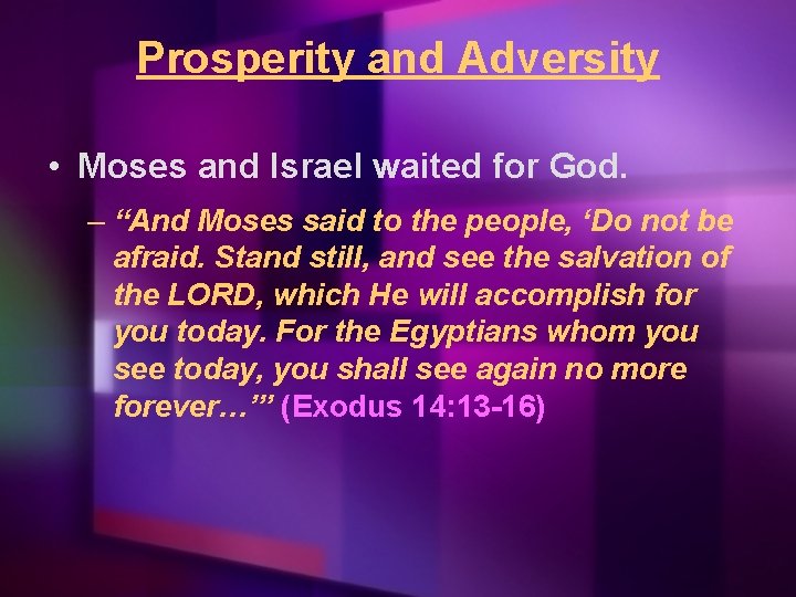 Prosperity and Adversity • Moses and Israel waited for God. – “And Moses said