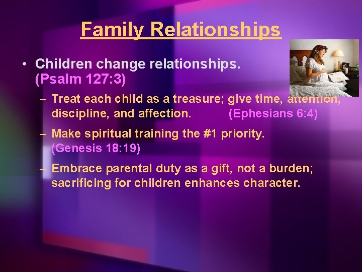 Family Relationships • Children change relationships. (Psalm 127: 3) – Treat each child as