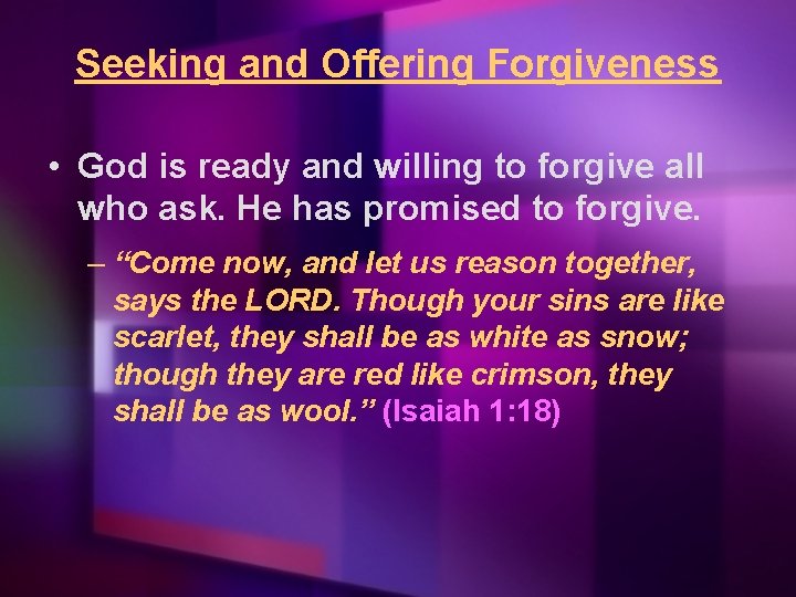 Seeking and Offering Forgiveness • God is ready and willing to forgive all who