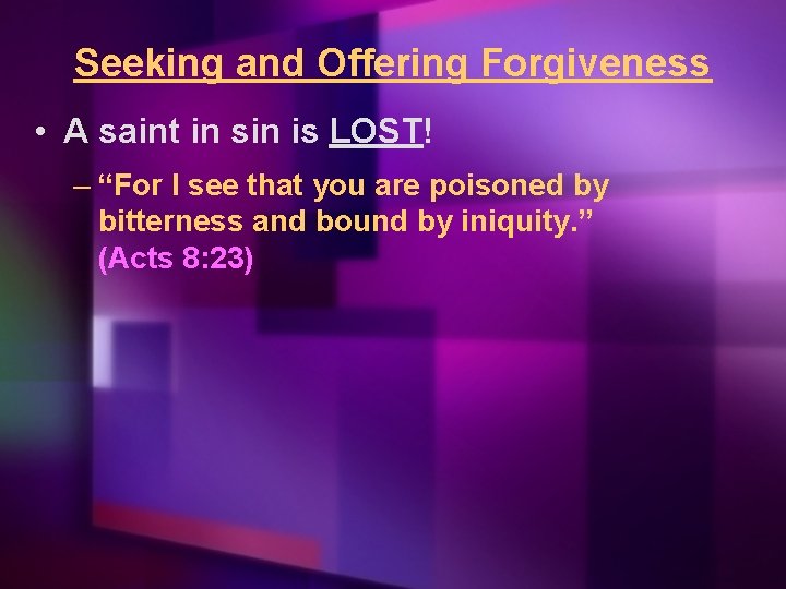 Seeking and Offering Forgiveness • A saint in sin is LOST! – “For I