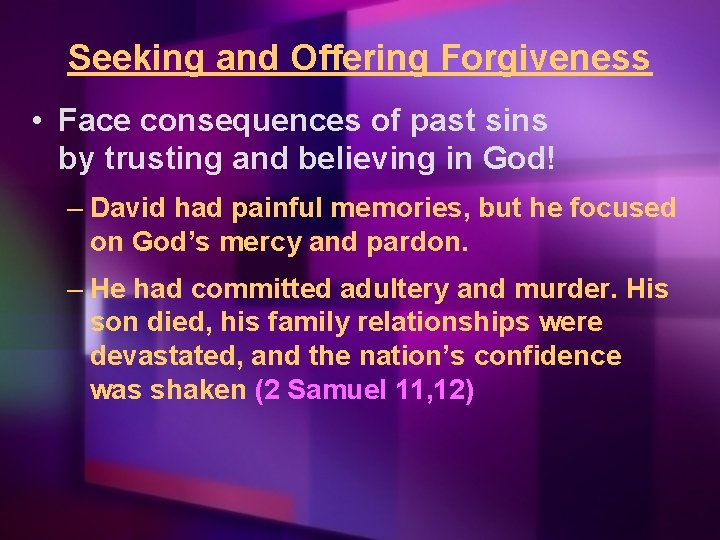 Seeking and Offering Forgiveness • Face consequences of past sins by trusting and believing