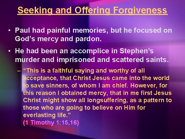 Seeking and Offering Forgiveness • Paul had painful memories, but he focused on God’s