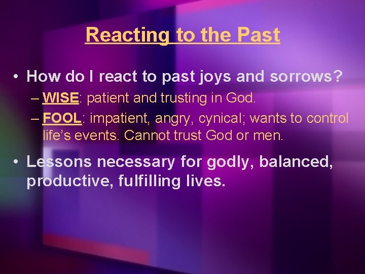 Reacting to the Past • How do I react to past joys and sorrows?