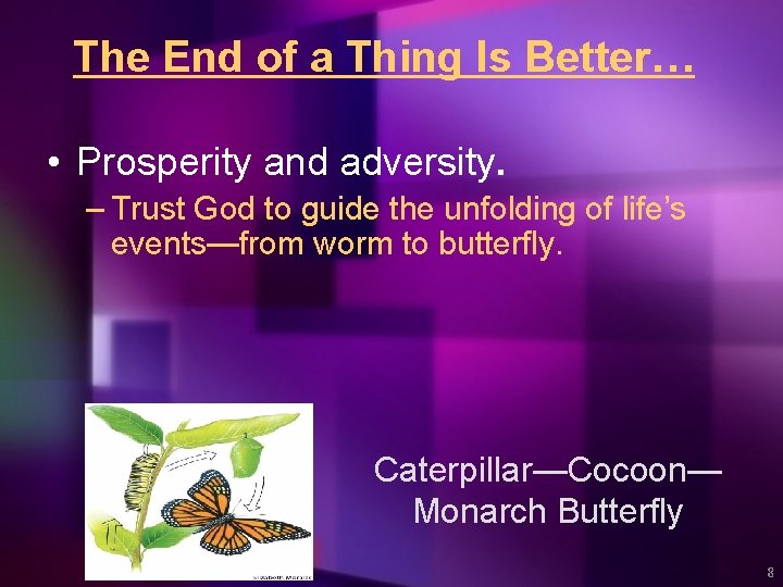 The End of a Thing Is Better… • Prosperity and adversity. – Trust God