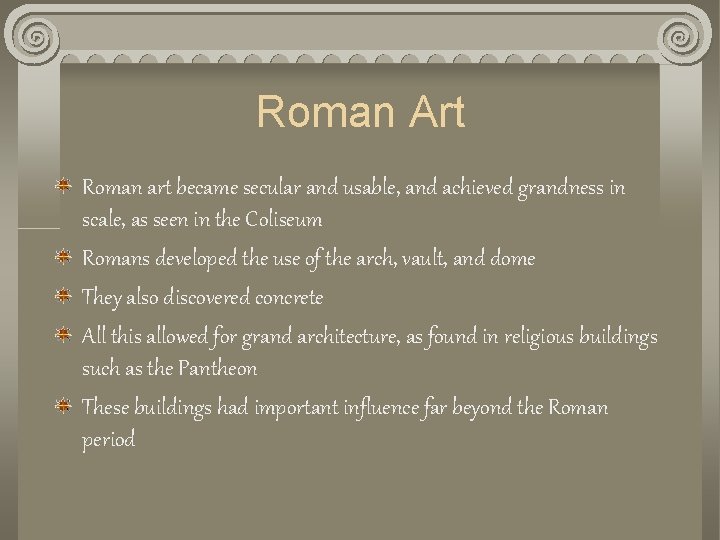 Roman Art Roman art became secular and usable, and achieved grandness in scale, as
