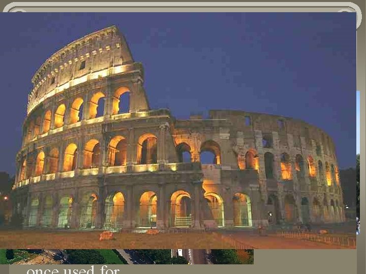 The Colosseum, 70 AD Also known as the Flavian Amphitheater Originally capable of seating