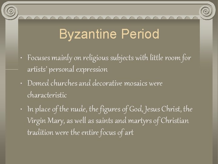 Byzantine Period • Focuses mainly on religious subjects with little room for artists’ personal