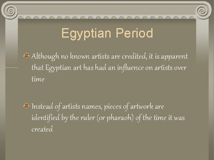 Egyptian Period Although no known artists are credited, it is apparent that Egyptian art