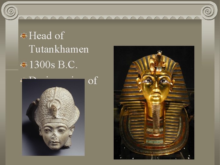 Head of Tutankhamen 1300 s B. C. During reign of King Tut 