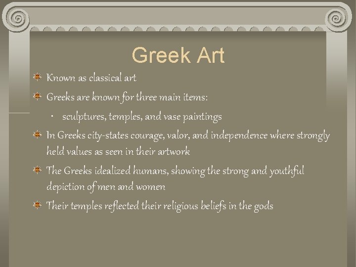 Greek Art Known as classical art Greeks are known for three main items: •