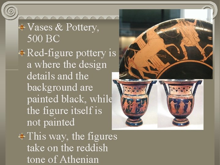 Vases & Pottery, 500 BC Red-figure pottery is a where the design details and