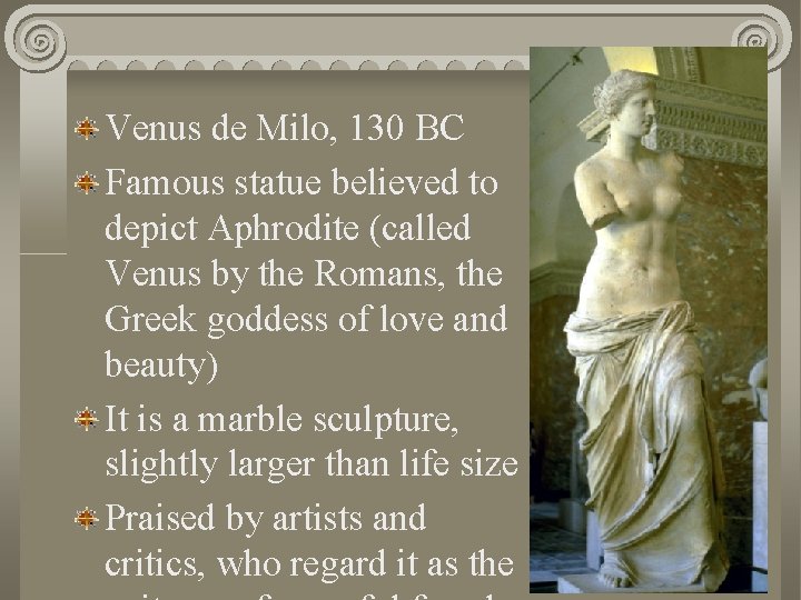 Venus de Milo, 130 BC Famous statue believed to depict Aphrodite (called Venus by