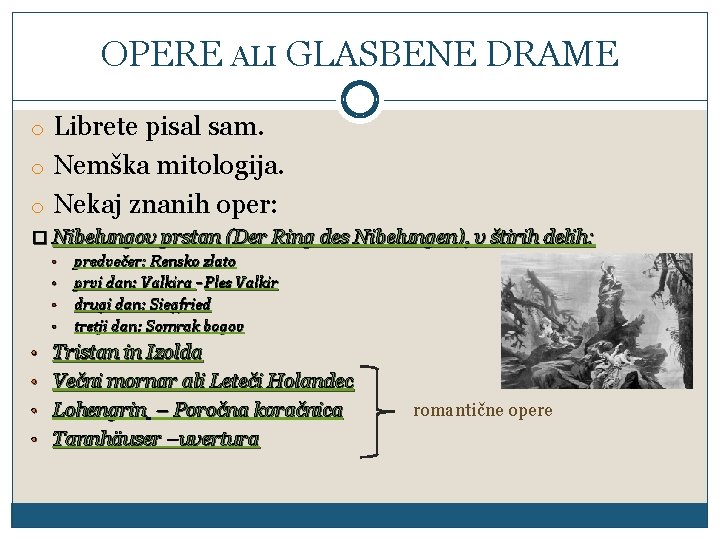 OPERE ALI GLASBENE DRAME o Librete pisal sam. o Nemška mitologija. o Nekaj znanih