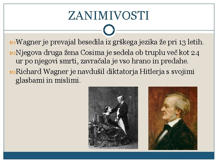 ZANIMIVOSTI Wagner je prevajal besedila iz grškega jezika že pri 13 letih. Njegova druga