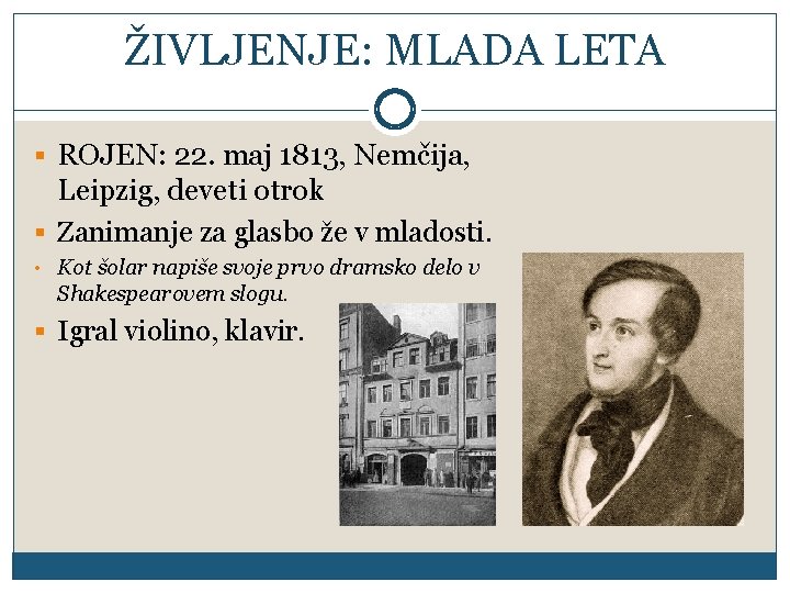ŽIVLJENJE: MLADA LETA § ROJEN: 22. maj 1813, Nemčija, Leipzig, deveti otrok § Zanimanje