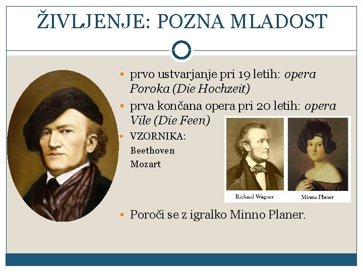 ŽIVLJENJE: POZNA MLADOST § prvo ustvarjanje pri 19 letih: opera Poroka (Die Hochzeit) §