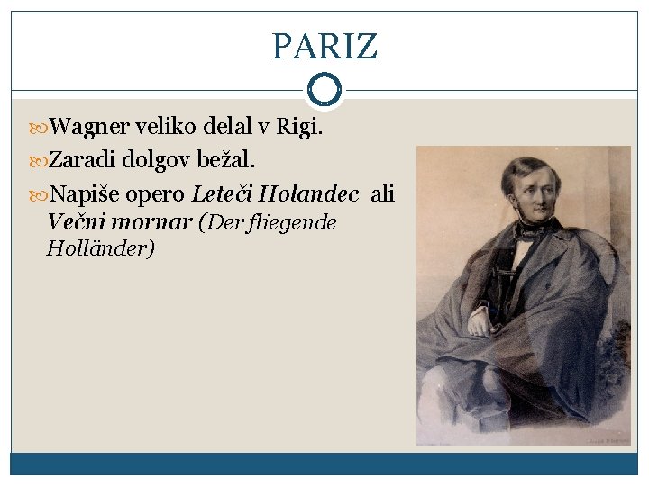 PARIZ Wagner veliko delal v Rigi. Zaradi dolgov bežal. Napiše opero Leteči Holandec ali