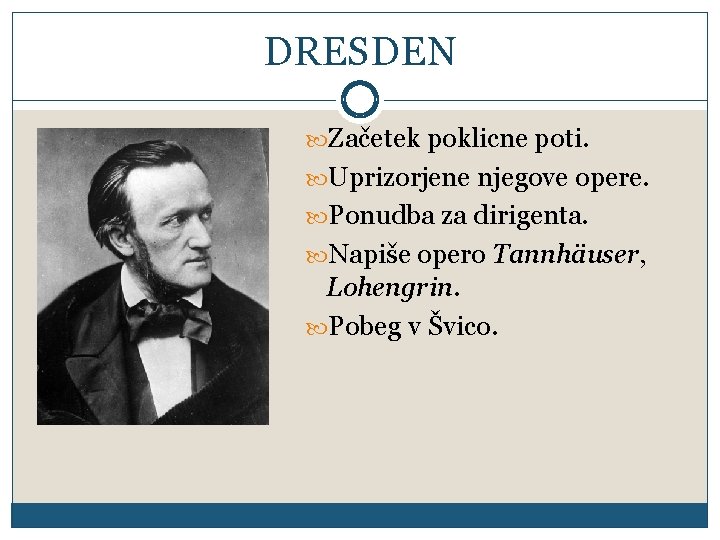 DRESDEN Začetek poklicne poti. Uprizorjene njegove opere. Ponudba za dirigenta. Napiše opero Tannhäuser, Lohengrin.