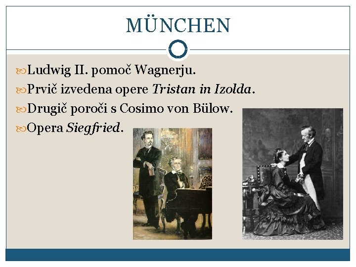 MÜNCHEN Ludwig II. pomoč Wagnerju. Prvič izvedena opere Tristan in Izolda. Drugič poroči s