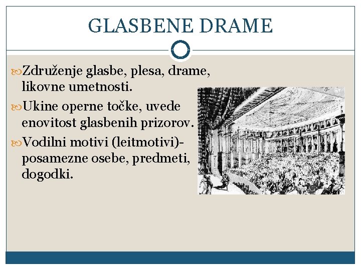 GLASBENE DRAME Združenje glasbe, plesa, drame, likovne umetnosti. Ukine operne točke, uvede enovitost glasbenih