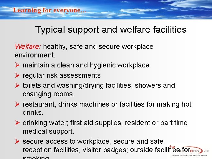 Learning for everyone… Typical support and welfare facilities Welfare: healthy, safe and secure workplace