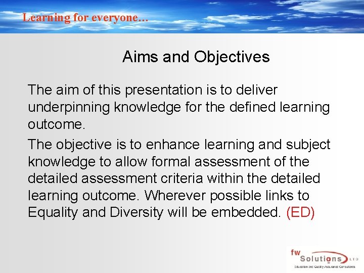 Learning for everyone… Aims and Objectives The aim of this presentation is to deliver