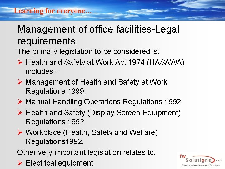 Learning for everyone… Management of office facilities-Legal requirements The primary legislation to be considered