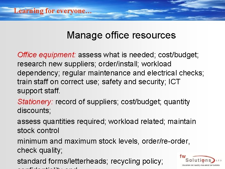 Learning for everyone… Manage office resources Office equipment: assess what is needed; cost/budget; research