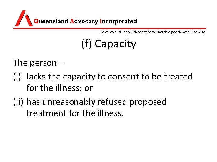 Queensland Advocacy Incorporated Systems and Legal Advocacy for vulnerable people with Disability (f) Capacity