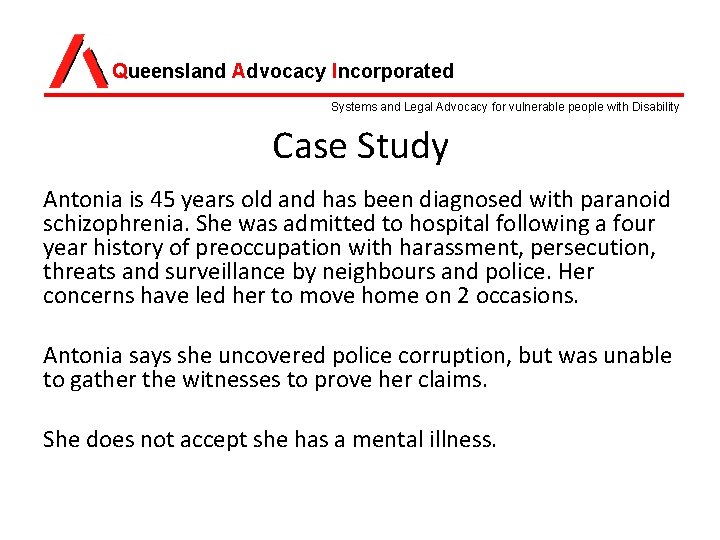Queensland Advocacy Incorporated Systems and Legal Advocacy for vulnerable people with Disability Case Study Queensland Advocacy Incorporated Systems and Legal Advocacy for vulnerable people with Disability Case Study